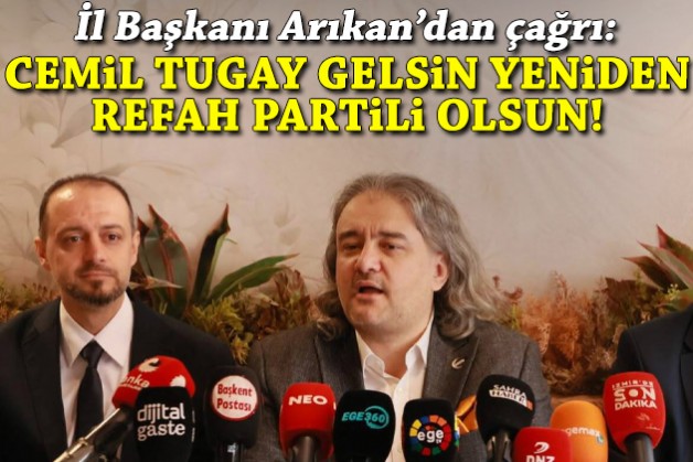Arıkan'dan çağrı: Cemil Tugay gelsin Yeniden Refah Partili olsun!