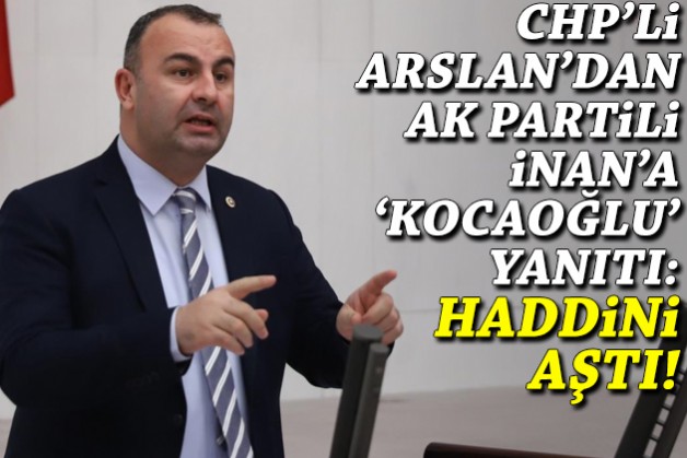 Arslan’dan İnan’a ‘Kocaoğlu’ yanıtı: Haddini aştı!