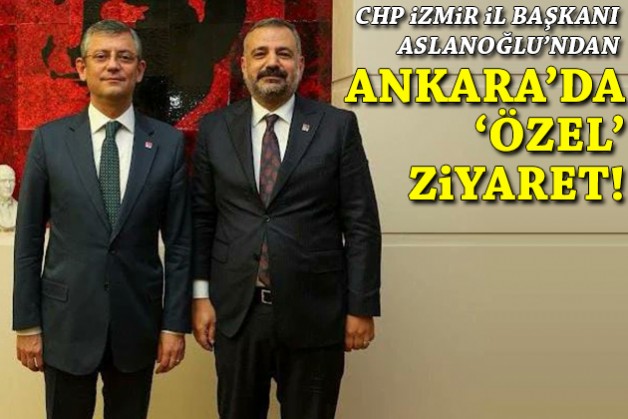 Aslanoğlu'ndan Ankara'da 'Özel' ziyaret