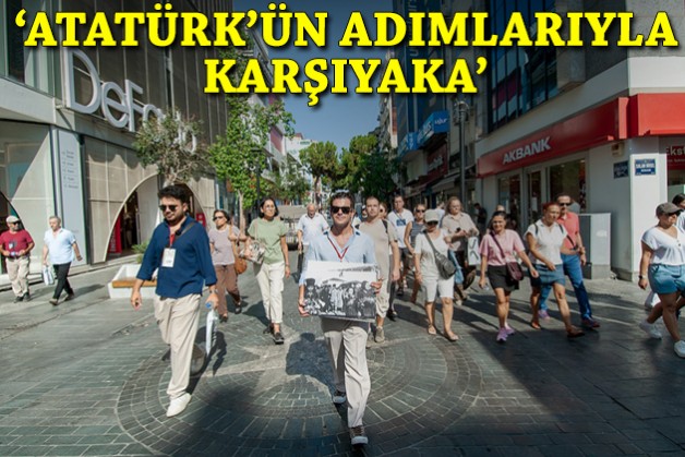 ‘Atatürk’ün Adımlarıyla Karşıyaka’ rotasında turlar başladı