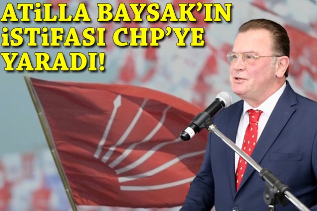 Atilla Baysak’ın istifası CHP’ye yaradı!