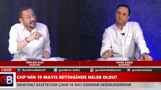 Avcı ve Çakır dan miting-katılım ve çarpıcı  Aslanoğlu-Tugay  yorumu!