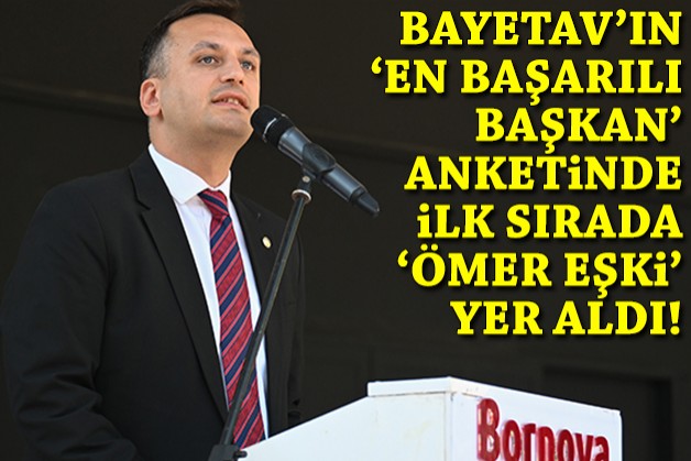 BAYETAV'ın 'en başarılı başkan' anketinde 'Ömer Eşki' ilk sırada yer aldı!