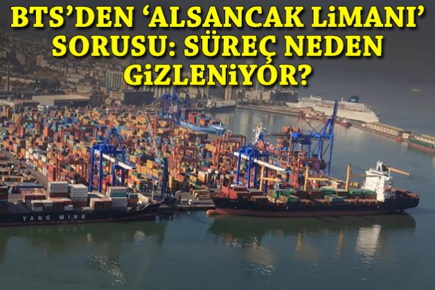 BTS'den 'Alsancak Limanı' sorusu: Süreç neden gizleniyor?