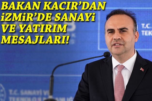 Bakan Kacır’dan İzmir’de sanayi ve yatırım mesajları!