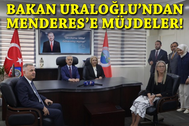 Bakan Uraloğlu’ndan Menderes’e müjdeler!