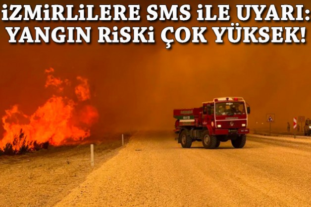 Bakanlıktan İzmirlilere SMS ile uyarı: Yangın riski çok yüksek!