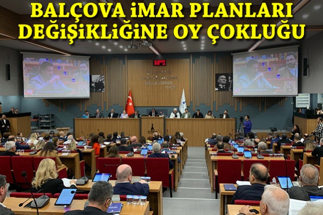Balçova’daki imar planı değişikliğine oy çokluğu