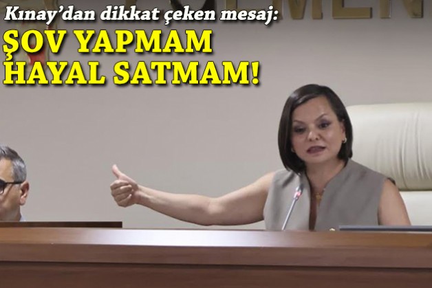 Başkan Kınay: Şov yapmam, hayal satmam!