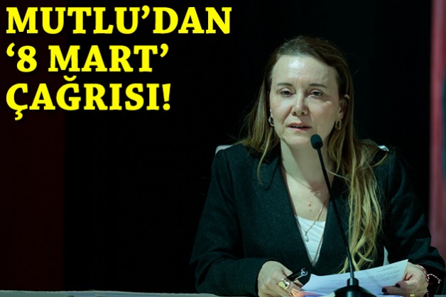 Başkan Mutlu'dan 8 Mart çağrısı