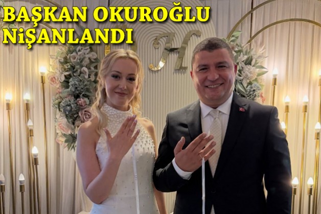 Başkan Okuroğlu nişanlandı