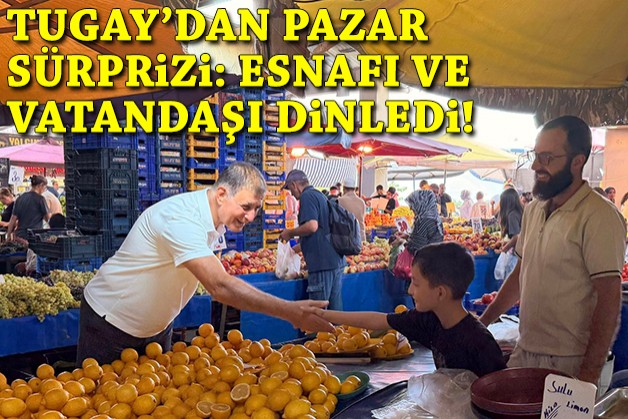 Başkan Tugay'dan pazar sürprizi: Esnafı ve vatandaşı dinledi