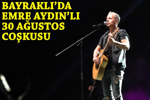 Bayraklı'da Emre Aydın'lı 30 Ağustos coşkusu