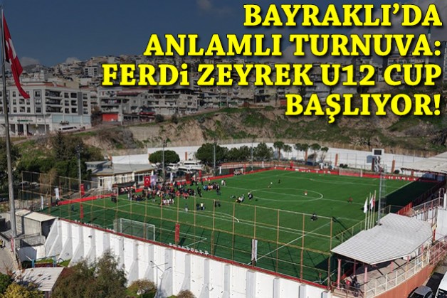 Bayraklı’da anlamlı turnuva: ‘Ferdi Zeyrek' U-12 Cup başlıyor