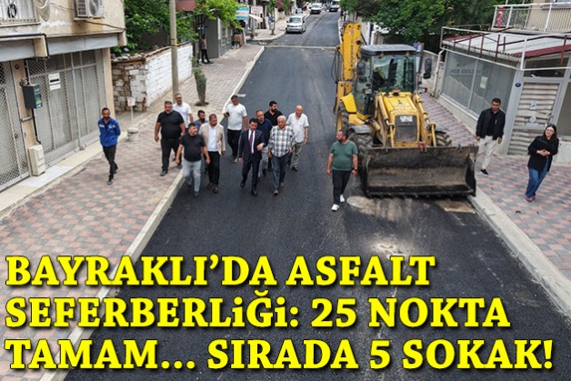 Bayraklı’da asfalt seferberliği: 25 nokta tamam... Sırada 5 sokak!