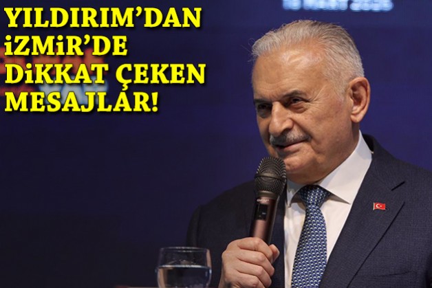 Binali Yıldırım'dan İzmir'de dikkat çeken mesajlar!
