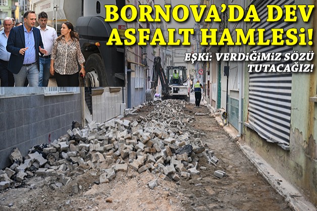 Bornova’da dev asfalt hamlesi... Eşki: Verdiğimiz sözü tutacağız
