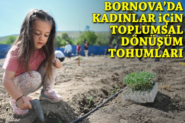 Bornova’da kadınlar için toplumsal dönüşüm tohumları