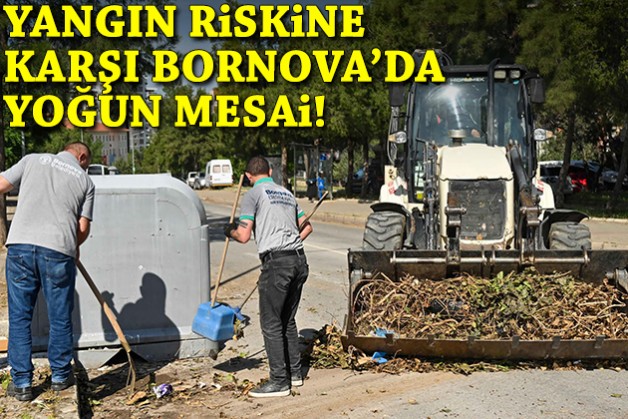 Bornova’da yangın riskine karşı yaz mesaisi