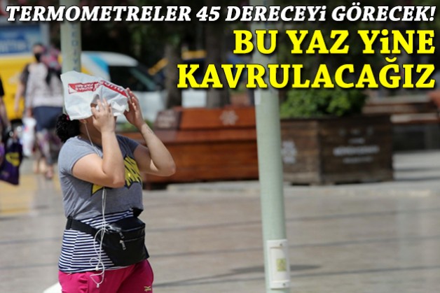 Bu yaz yine kavrulacağız!