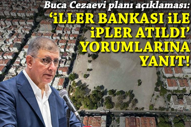 Buca Cezaevi planı açıklaması: Tugay'dan 'İller Bankası ile ipler atıldı' yorumlarına yanıt!