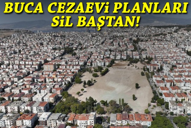 Buca Cezaevi planları sil baştan!