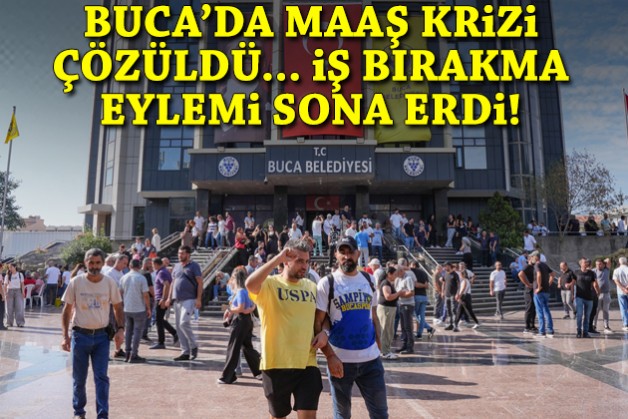 Buca'da maaş krizi çözüldü, iş bırakma eylemi sona erdi!