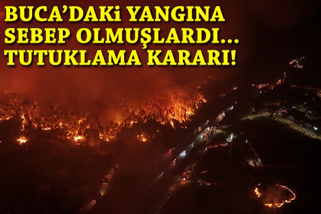 Buca'daki yangına sebep olmuşlardı... Tutuklama kararı!