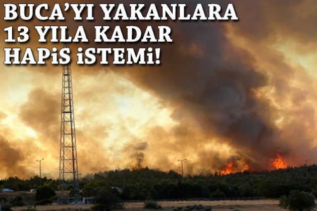 Buca'yı yakanlara 13 yıla kadar hapis istemi!