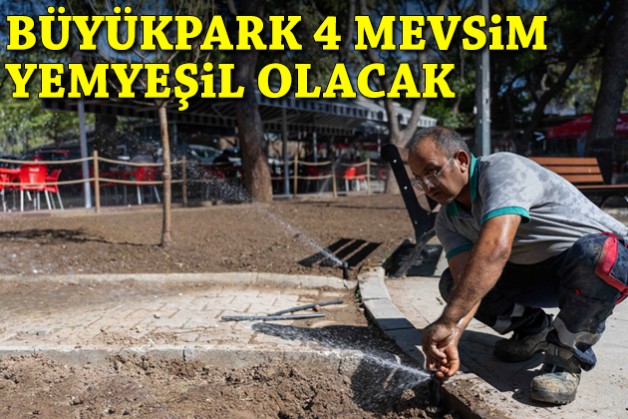 Büyükpark 4 mevsim yemyeşil olacak