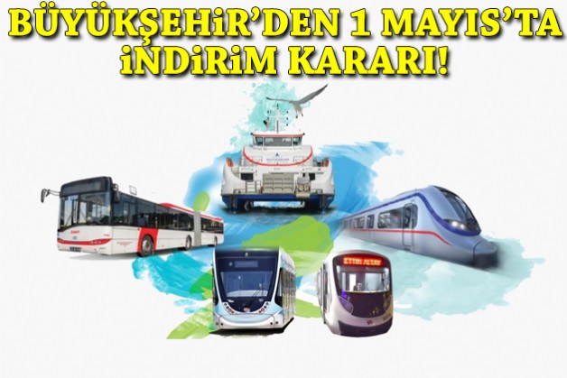 Büyükşehir'den 1 Mayıs'ta ulaşımda indirim!