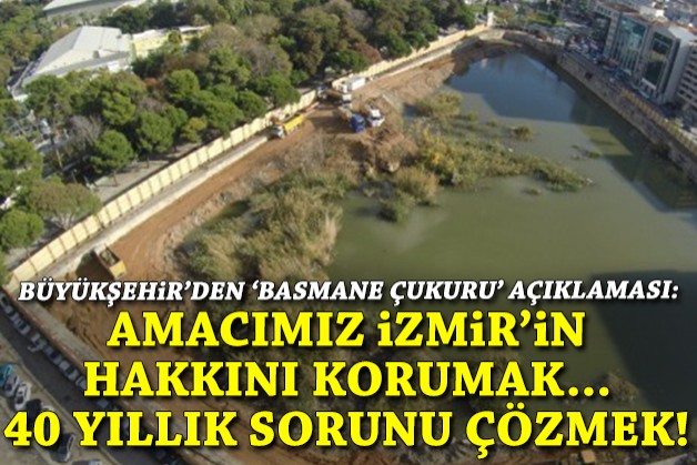 Büyükşehir'den 'Basmane Çukuru' açıklaması: Amacımız İzmir'in hakkını korumak... 40 yıllık sorunu çözmek!