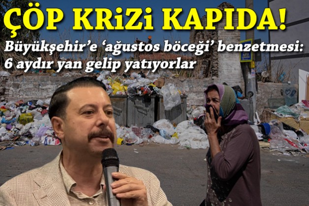 Büyükşehir'e 'ağustos böceği' benzetmesi: Çöp krizi kapıda!