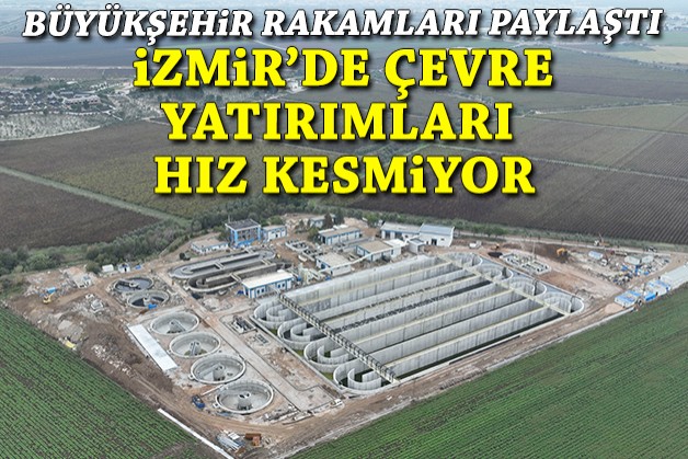 Büyükşehir rakamları paylaştı: İzmir'de çevre yatırımları hız kesmiyor!