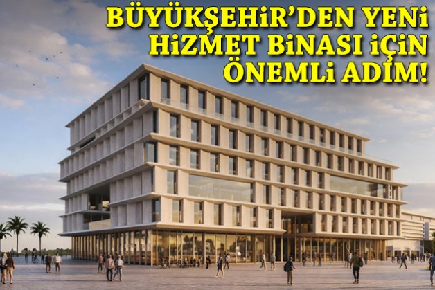 Büyükşehir’den yeni hizmet binası için önemli adım!