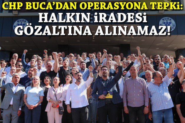 CHP Buca'dan operasyona tepki: Halkın iradesi gözaltına alınamaz!