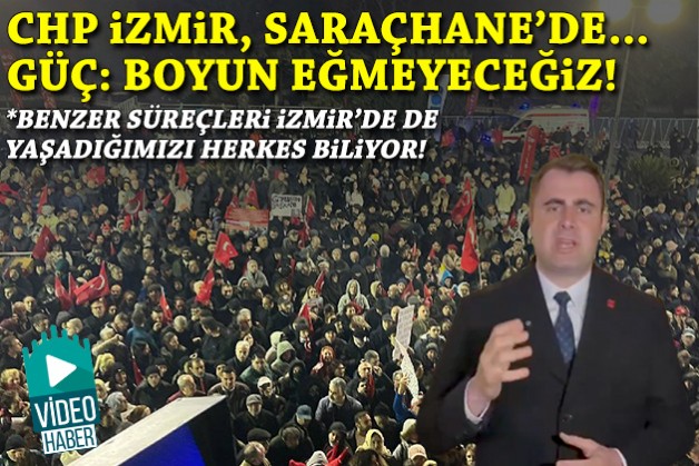 CHP İzmir, Saraçhane'de... Güç: Boyun eğmeyeceğiz!