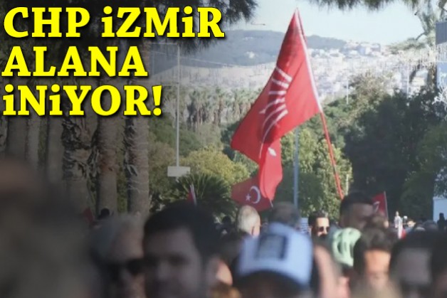 CHP İzmir alana iniyor!