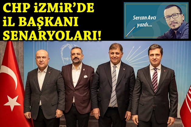 CHP İzmir'de 'il başkanı' senaryoları!
