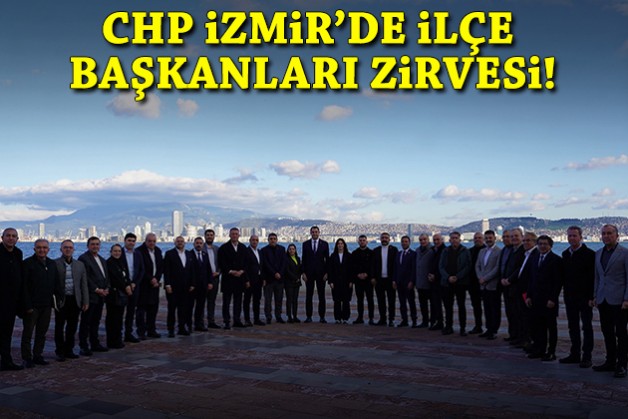 CHP İzmir'de ilçe başkanları zirvesi!