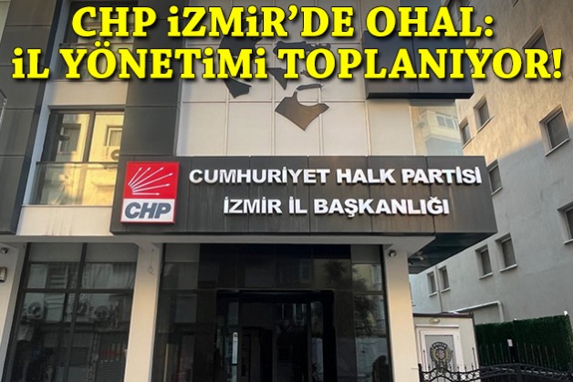 CHP İzmir'de olağanüstü hal: İl yönetimi toplanıyor!
