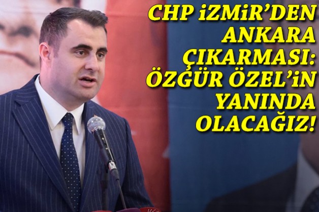 CHP İzmir'den Ankara çıkarması: Özgür Özel'in yanında olacağız!