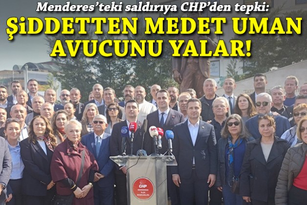 CHP İzmir'den Menderes'te saldırıya tepki: Şiddetten medet uman avucunu yalar!
