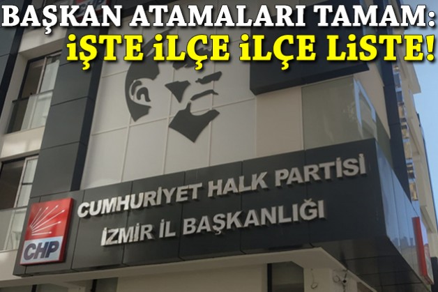 CHP İzmir’de 30 ilçede başkan atamaları tamamlandı!