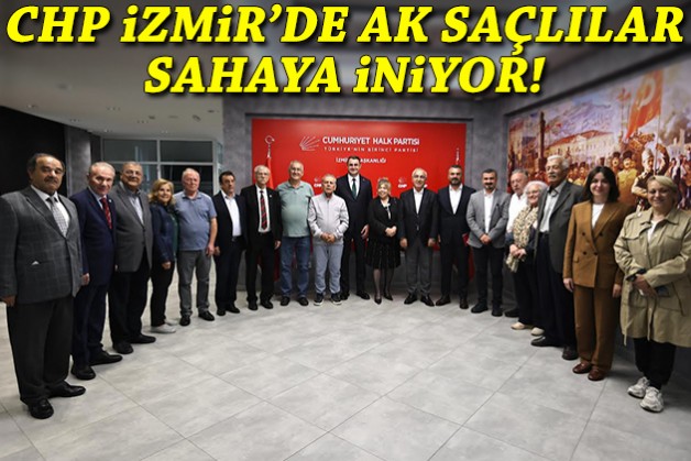 CHP İzmir’de ak saçlılar sahaya iniyor!