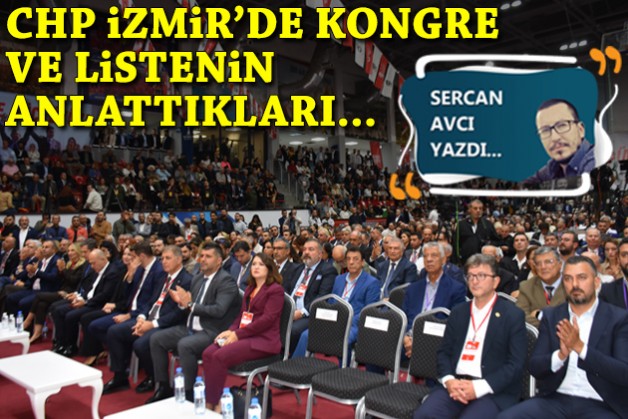 CHP İzmir’de kongre ve listenin anlattıkları…