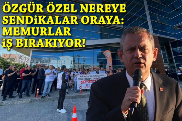 CHP Lideri Özel nereye sendikalar oraya: Memurlardan iş bırakma kararı!