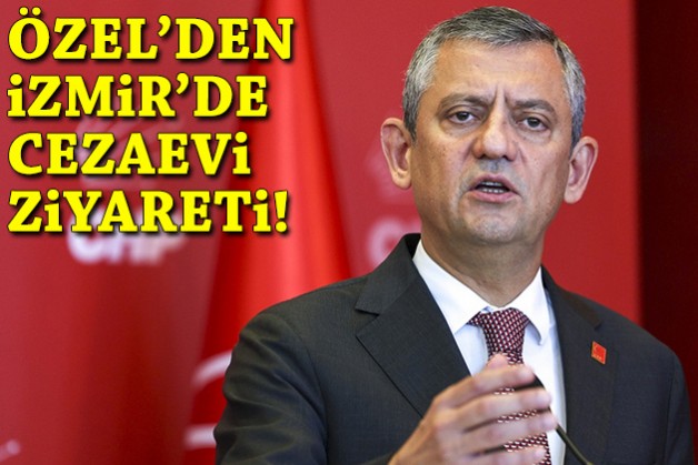 CHP Lideri Özgür Özel'den İzmir'de cezaevi ziyareti!