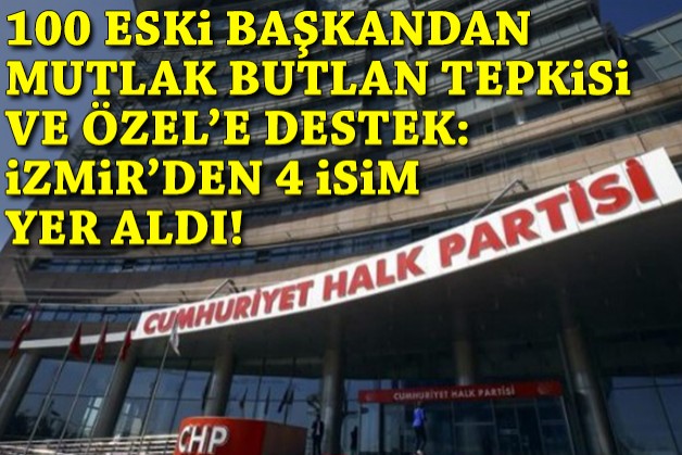 CHP'de 100 eski başkandan mutlak butlan tepkisi: İzmir'den 4 isim yer aldı!