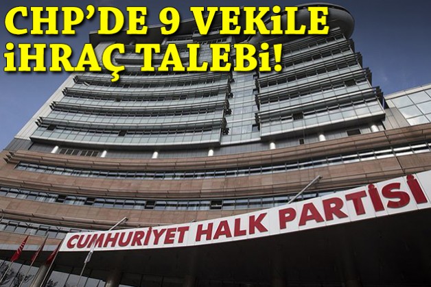 CHP'de 9 milletvekiline ihraç talebi!